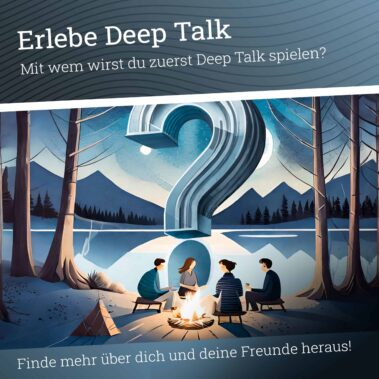 Finde mehr über dich und deine Freunde heraus. Erlebe Deep Talk! Dein Kommunikationsspiel für Freunde und Familien.
